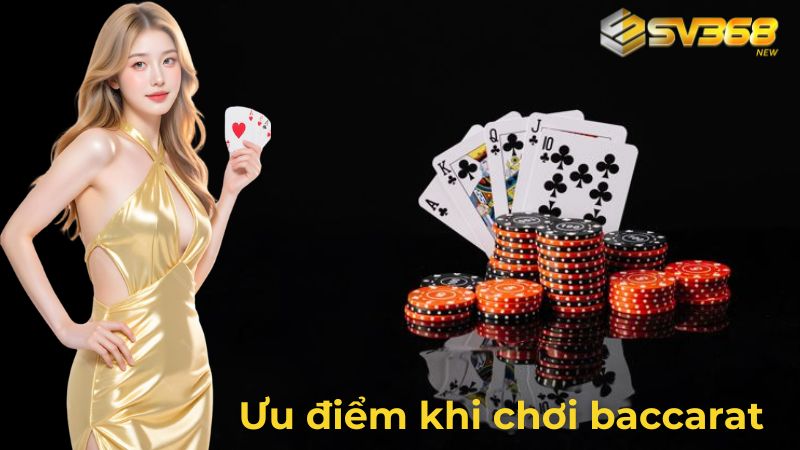 Ưu điểm khi chơi baccarat tại nhà cái SV368