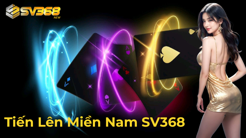 Tiến Lên Miền Nam SV368 là gì?