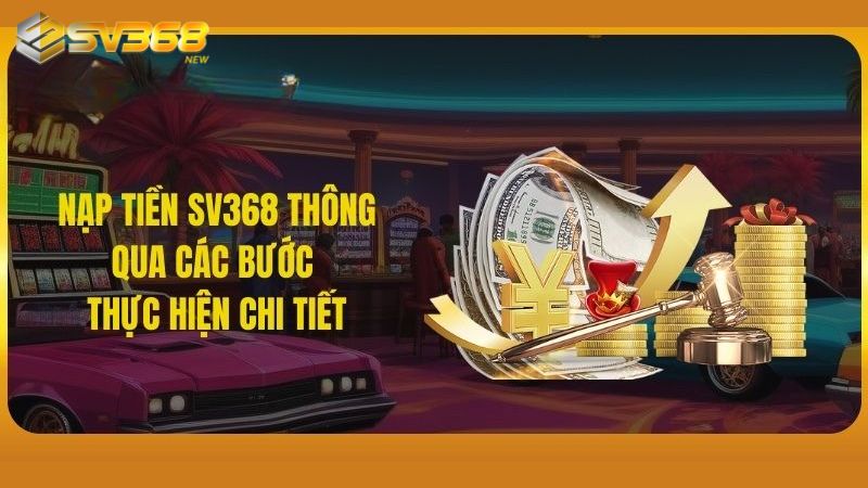 Hướng dẫn nạp tiền SV368 chi tiết theo từng bước