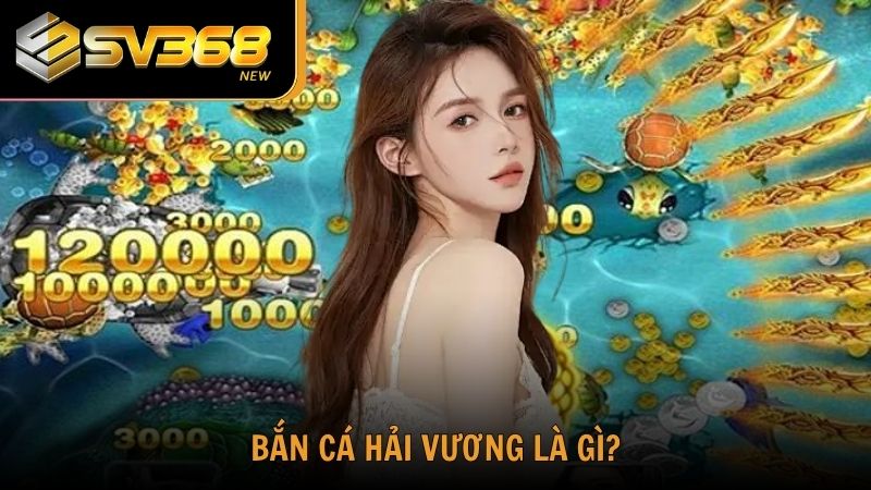 Tìm hiểu về game Bắn Cá Hải Vương tại SV368