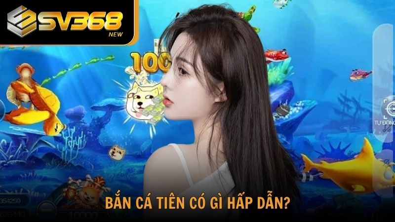 Bắn Cá Tiên là trò chơi thú vị, hấp dẫn