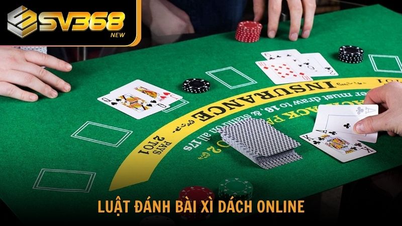 Luật đánh bài Xì Dách online cực chuẩn