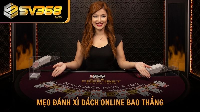 Cách chơi Xì Dách online bao thắng